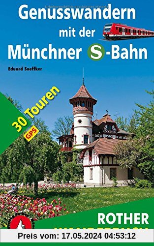 Genusswandern mit der Münchner S-Bahn: 30 Touren. Mit GPS-Daten. (Rother Wanderbuch)